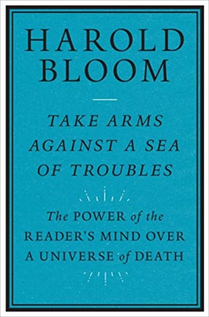 Take Arms Against a Sea of Troubles : The Power of the Reader's Mind over a Universe of Death, Hardback Book