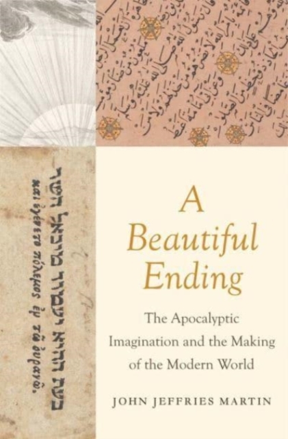 A Beautiful Ending : The Apocalyptic Imagination and the Making of the Modern World, Hardback Book