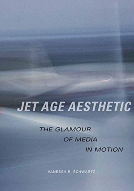 Jet Age Aesthetic : The Glamour of Media in Motion, Hardback Book