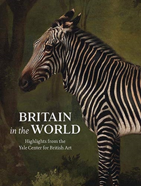 Britain in the World : Highlights from the Yale Center for British Art, Paperback / softback Book