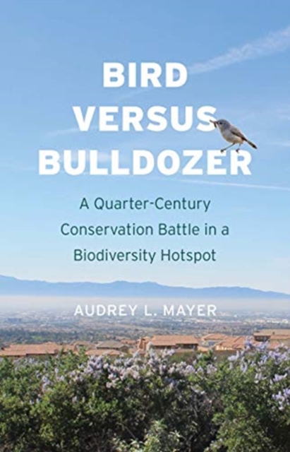 Bird versus Bulldozer : A Quarter-Century Conservation Battle in a Biodiversity Hotspot, Hardback Book