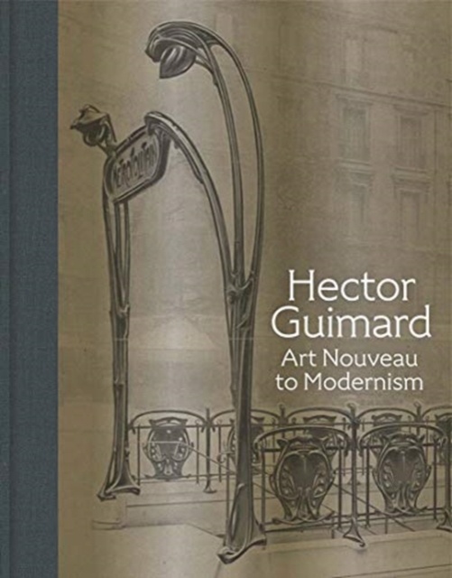 Hector Guimard : Art Nouveau to Modernism, Hardback Book