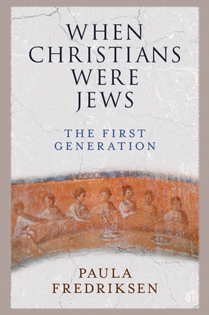 When Christians Were Jews : The First Generation, Paperback / softback Book