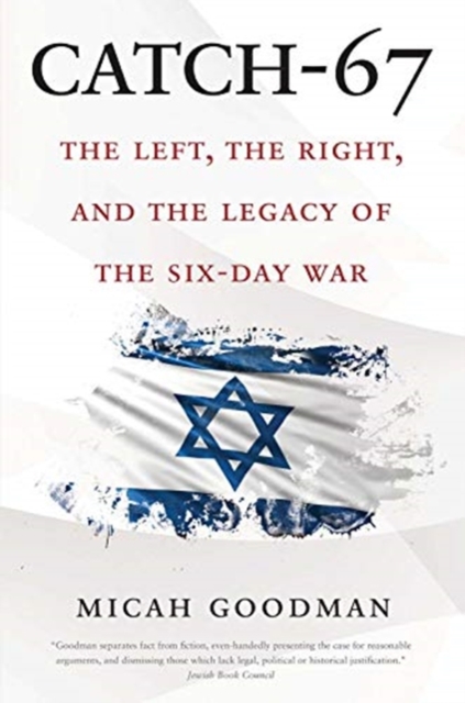 Catch-67 : The Left, the Right, and the Legacy of the Six-Day War, Paperback / softback Book