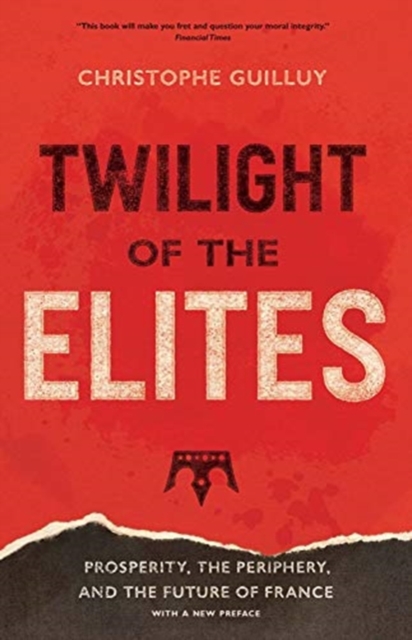 Twilight of the Elites : Prosperity, the Periphery, and the Future of France, Paperback / softback Book