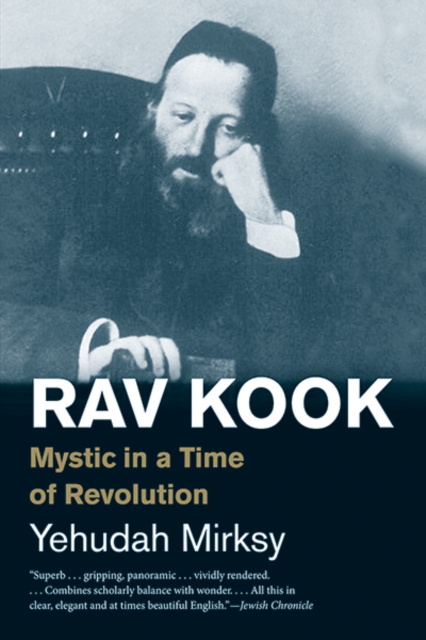 Rav Kook : Mystic in a Time of Revolution, Paperback / softback Book