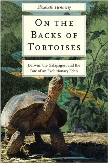 On the Backs of Tortoises : Darwin, the Galapagos, and the Fate of an Evolutionary Eden, EPUB eBook