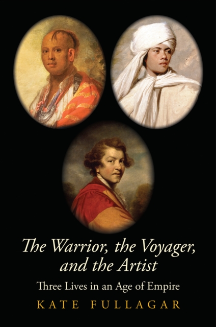 The Warrior, the Voyager, and the Artist : Three Lives in an Age of Empire, EPUB eBook