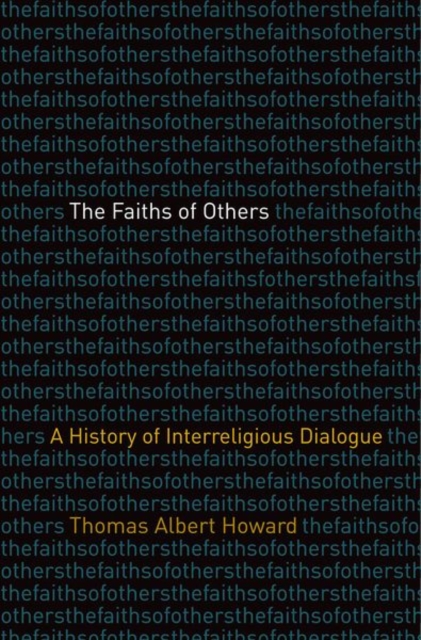 The Faiths of Others : A History of Interreligious Dialogue, Hardback Book