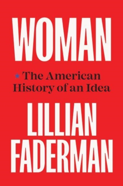 Woman : The American History of an Idea, Hardback Book