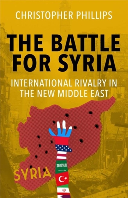 The Battle for Syria : International Rivalry in the New Middle East, Paperback / softback Book