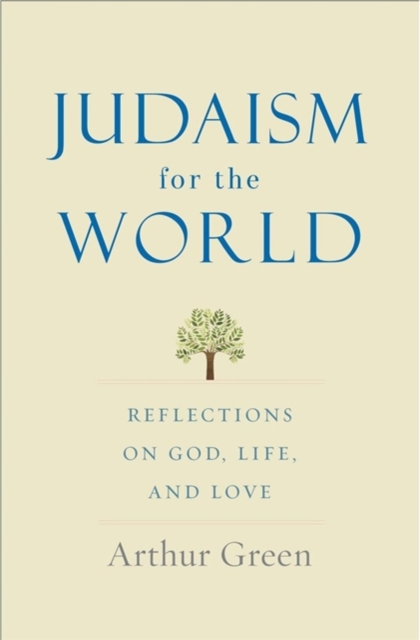 Judaism for the World : Reflections on God, Life, and Love, Hardback Book