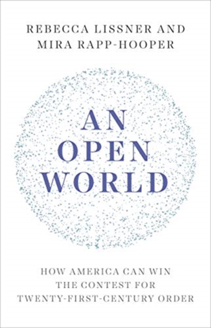 An Open World : How America Can Win the Contest for Twenty-First-Century Order, Hardback Book