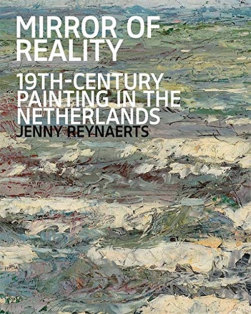 Mirror of Reality : 19th-Century Painting in the Netherlands, Hardback Book