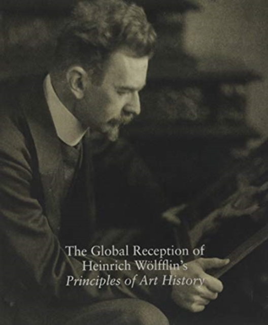 The Global Reception of Heinrich Wolfflin's Principles of Art History : Studies in the History of Art, Volume 82, Hardback Book