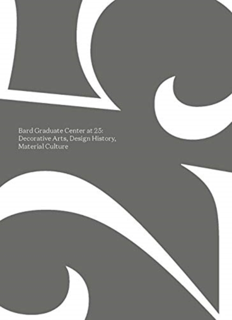 Bard Graduate Center at 25 : Decorative Arts, Design History, Material Culture, Paperback / softback Book