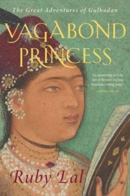 Vagabond Princess : The Great Adventures of Gulbadan, Hardback Book