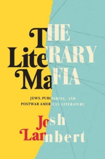 The Literary Mafia : Jews, Publishing, and Postwar American Literature, Hardback Book