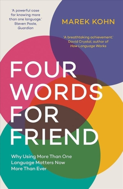 Four Words for Friend : The Rewards of Using More than One Language in a Divided World, Paperback / softback Book