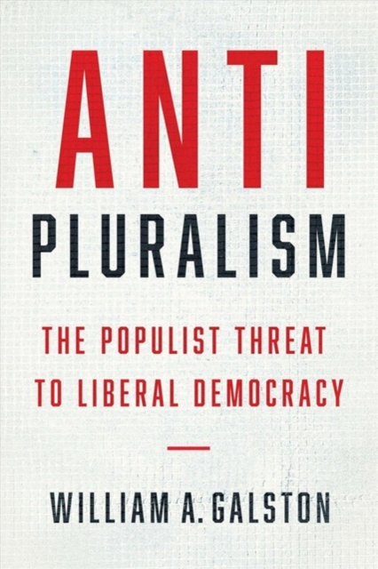 Anti-Pluralism : The Populist Threat to Liberal Democracy, Paperback / softback Book