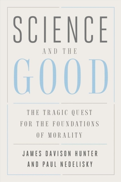 Science and the Good : The Tragic Quest for the Foundations of Morality, Paperback / softback Book