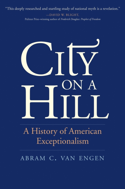 City on a Hill : A History of American Exceptionalism, EPUB eBook