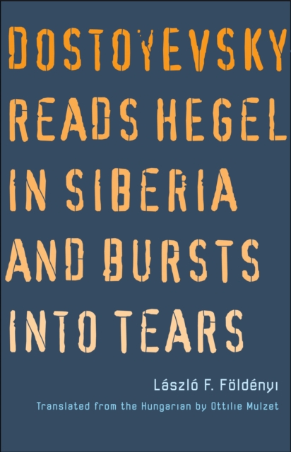 Dostoyevsky Reads Hegel in Siberia and Bursts into Tears, EPUB eBook
