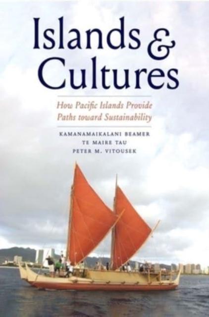 Islands and Cultures : How Pacific Islands Provide Paths toward Sustainability, Paperback / softback Book