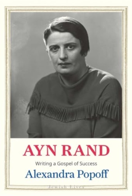 Ayn Rand : Writing a Gospel of Success, Hardback Book
