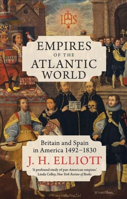 Empires of the Atlantic World : Britain and Spain in America 1492-1830, Paperback / softback Book