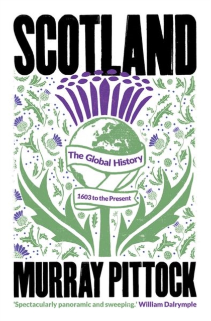 Scotland : The Global History: 1603 to the Present, Hardback Book