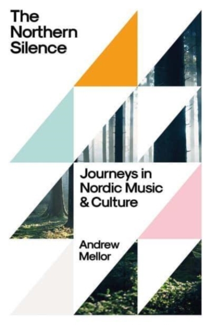 The Northern Silence : Journeys in Nordic Music and Culture, Hardback Book
