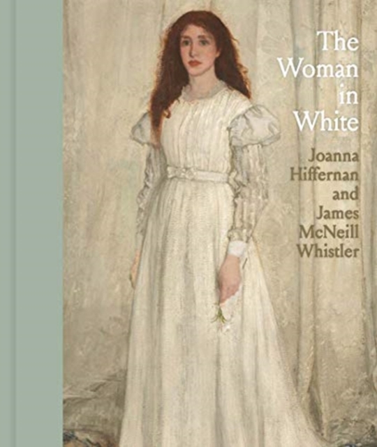 The Woman in White : Joanna Hiffernan and James McNeill Whistler, Hardback Book