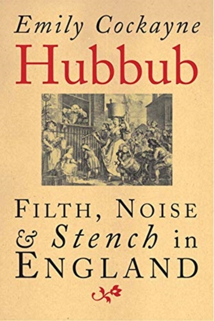 Hubbub : Filth, Noise, and Stench in England, 1600-1770, Paperback / softback Book