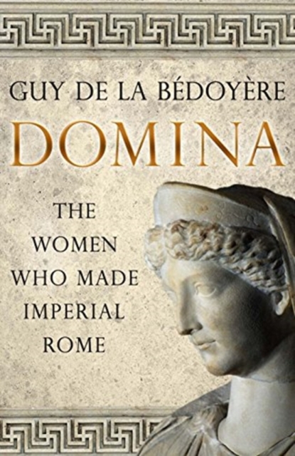 Domina : The Women Who Made Imperial Rome, Paperback / softback Book