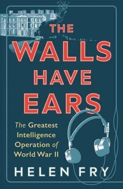 The Walls Have Ears : The Greatest Intelligence Operation of World War II, Paperback / softback Book