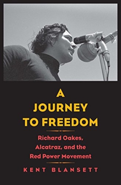 A Journey to Freedom : Richard Oakes, Alcatraz, and the Red Power Movement, Paperback / softback Book