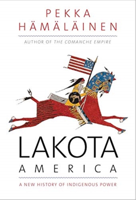 Lakota America : A New History of Indigenous Power, Paperback / softback Book