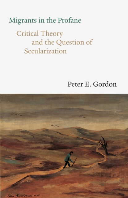 Migrants in the Profane : Critical Theory and the Question of Secularization, EPUB eBook