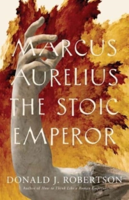 Marcus Aurelius : The Stoic Emperor, Hardback Book