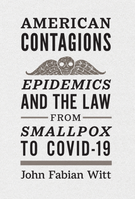 American Contagions : Epidemics and the Law from Smallpox to COVID-19, Hardback Book