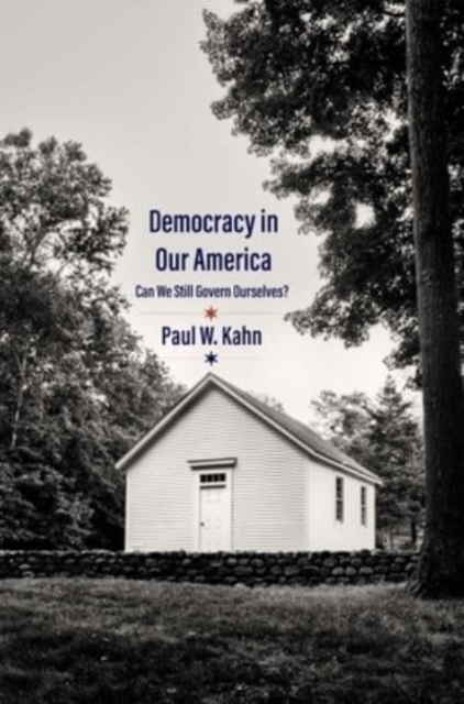 Democracy in Our America : Can We Still Govern Ourselves?, Hardback Book