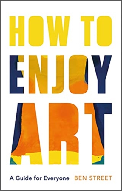 How to Enjoy Art : A Guide for Everyone, Hardback Book