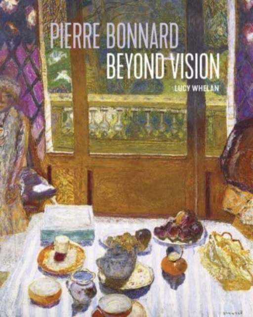 Pierre Bonnard Beyond Vision, Hardback Book