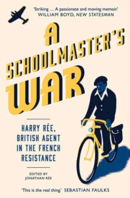 A Schoolmaster's War : Harry Ree, British Agent in the French Resistance, Paperback / softback Book