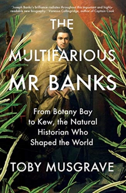The Multifarious Mr. Banks : From Botany Bay to Kew, The Natural Historian Who Shaped the World, Paperback / softback Book