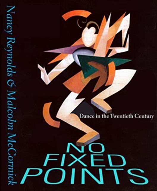 No Fixed Points : Dance in the Twentieth Century, Paperback / softback Book