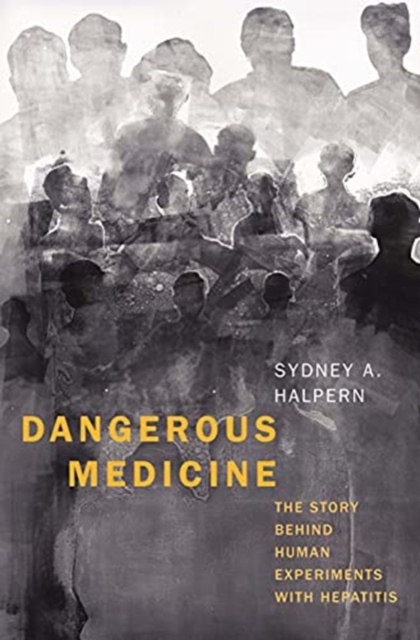 Dangerous Medicine : The Story behind Human Experiments with Hepatitis, Hardback Book