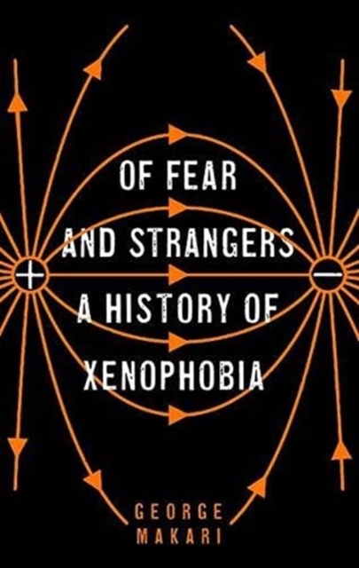 Of Fear and Strangers : A History of Xenophobia, Hardback Book
