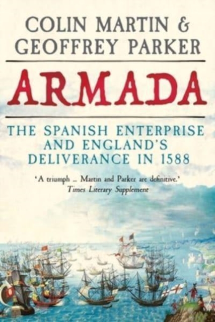 Armada : The Spanish Enterprise and England’s Deliverance in 1588, Hardback Book